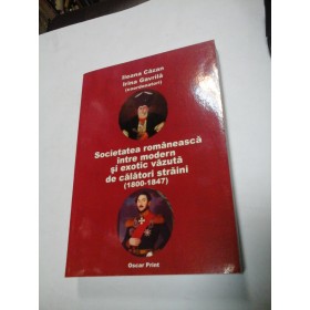Societatea romaneasca intre modern si exotic vazuta de calatori straini(1800-1847) - Ileana Cazan/ Irina Gavrila(coordonatori -